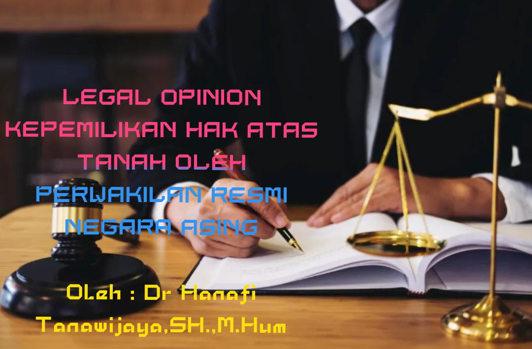 LEGAL OPINION KEPEMILIKAN HAK ATAS TANAH OLEH PERWAKILAN RESMI NEGARA ASING